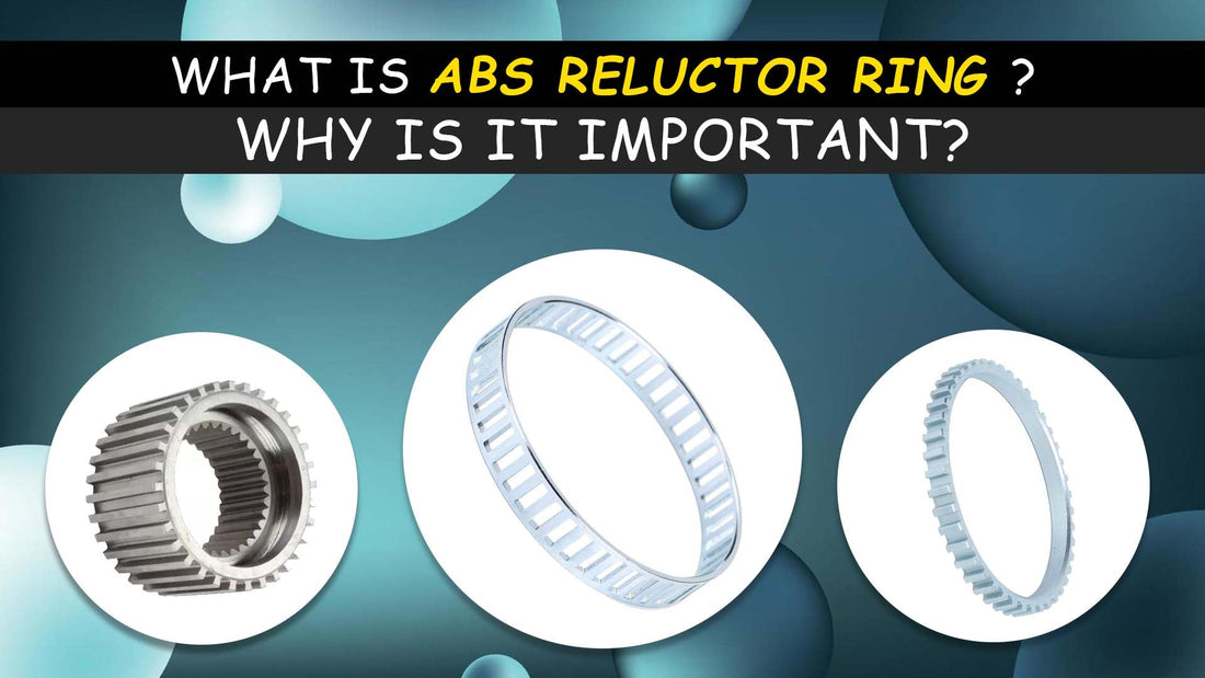 The Unsung Hero of Braking: Understanding ABS Reluctor Rings